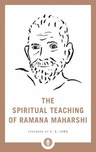 The Spiritual Teaching of Ramana Maharshi 