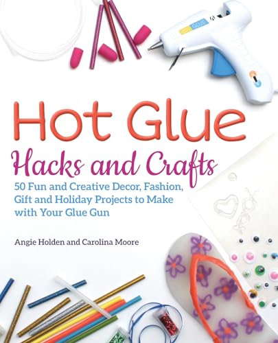 Hot Glue Hacks and Crafts