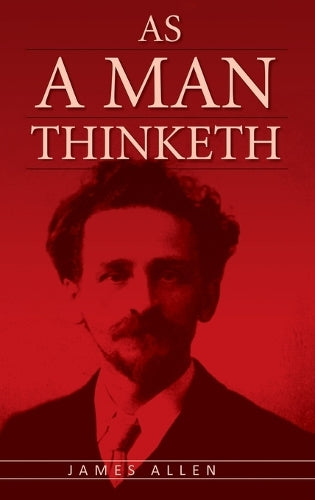 As a Man Thinketh:the Original Classic About Law of Attraction That in