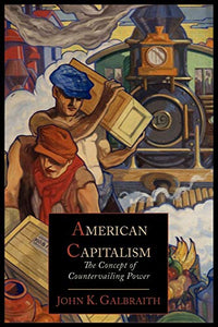 American Capitalism; The Concept of Countervailing Power 