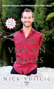 Una Vida Sin Limites: Inspiracion Para Una Vida Ridiculamente Feliz. Nueva Edici On Con Fotos a Color / Life Without Limits: Inspiration for a Ridiculously Good 