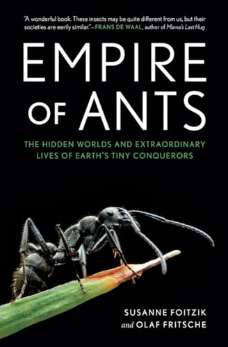 Empire of Ants: The Hidden World and Extraordinary Lives of Earth's Tiny Conquerors
