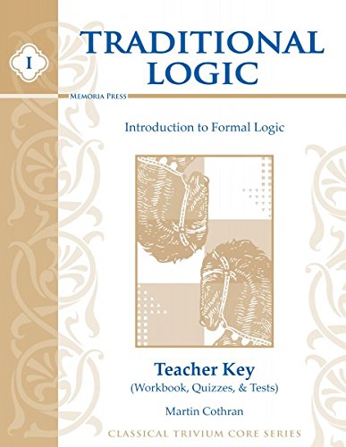 Introduction to Formal Logic Teacher Key: Workbook, Quizzes and Tests (Traditional Logic)