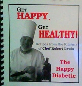 Get Happy, Get Healthy! Recipes From the Kitchen of Chef Rober Lewis, the Happy Diabetic by Robert Lewis (2001-01-01) 