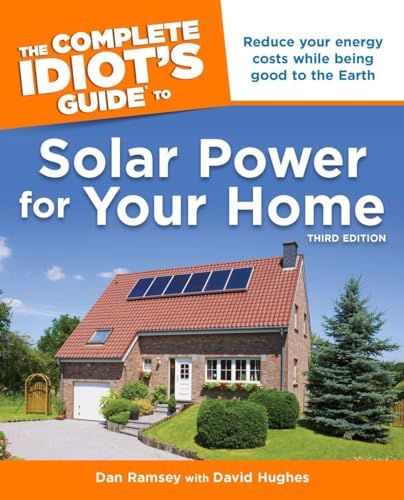 The Complete Idiot's Guide to Solar Power for Your Home