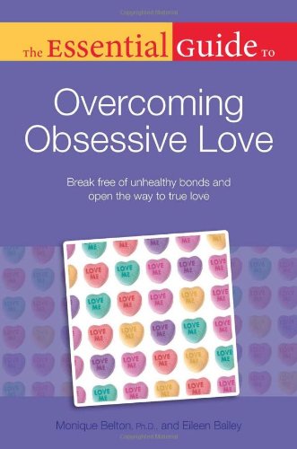 The Essential Guide To Overcoming Obsessive Love
