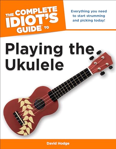 The Complete Idiot's Guide To Playing The Ukulele