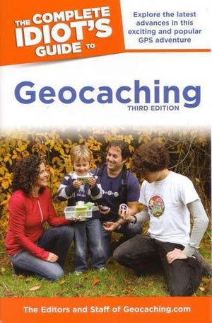 The Complete Idiot's Guide to Geocaching, 3rd Edition