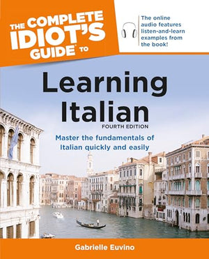 The Complete Idiot's Guide to Learning Italian, 4th Edition