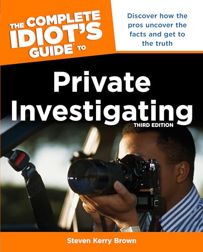 The Complete Idiot's Guide To Private Investigating, Third Edition