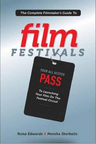 Complete Filmmaker's Guide to Film Festivals