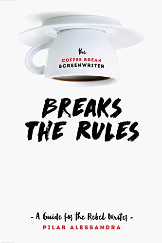 The Coffee Break ScreenwriterBreaks the Rules
