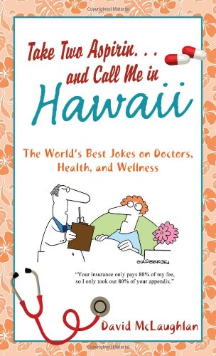 Take Two Aspirin. . .and Call Me in Hawaii