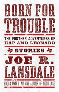 Born for Trouble: The Further Adventures of Hap and Leonard 