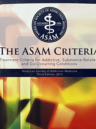 The Asam Criteria: Treatment Criteria for Addictive, Substance-Related, and Co-Occurring Conditions