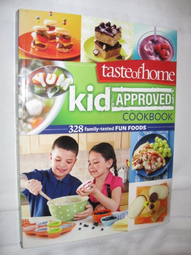 Taste of Home Kid Approved Cookbook 328 Family-tested Fun Foods A taste of Home
