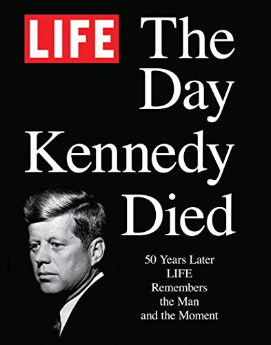 LIFE: The Day Kennedy Died