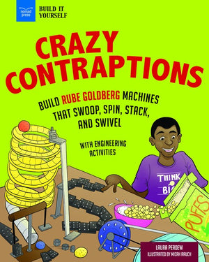 Crazy Contraptions: Build Machines That Swoop, Spin, Stack, and Swivel