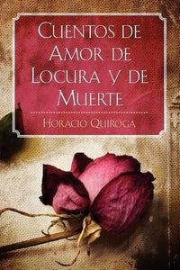 Cuentos de Amor de Locura y de Muerte 