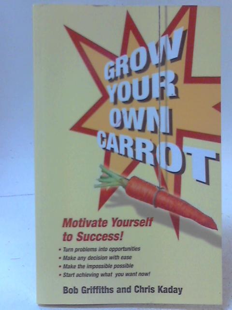 Grow Your Own Carrot - Stop Struggling and Start Succeeding