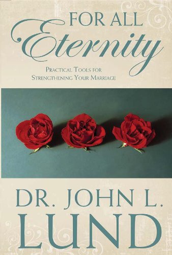 For All Eternity: Practical Tools for Strengthening Your Marriage