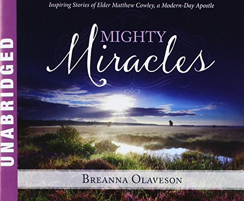 Mighty Miracles: Inspiring Stories of Elder Matthew Cowley, a Modern-day Apostle