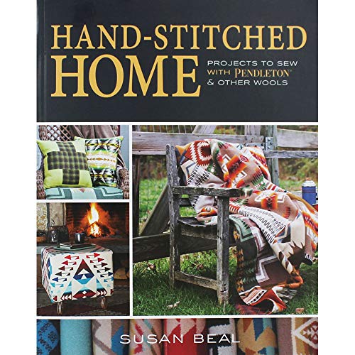 Hand-Stitched Home: Projects to sew with Pendleton & other wools