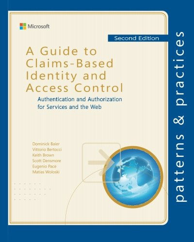 A Guide to ClaimsBased Identity and Access Control Authentication and Authorization for Services and the Web Microsoft patterns  practices