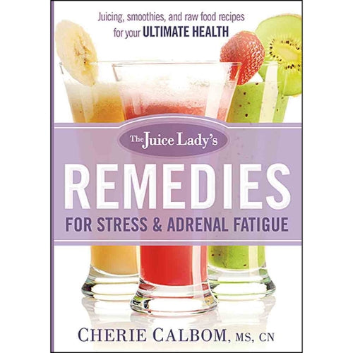 The Juice Lady's Remedies for Stress and Adrenal Fatigue