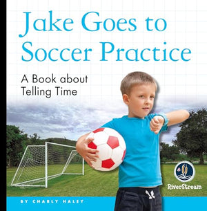 My Day Readers: Jake Goes to Soccer Practice
