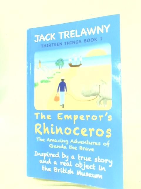 The Emperor's Rhinoceros: The Amazing Adventures of Ganda the Brave (Thirteen Things)