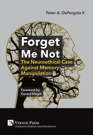 Forget Me Not: The Neuroethical Case Against Memory Manipulation