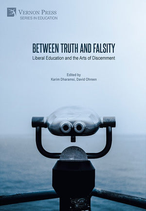 Between Truth and Falsity: Liberal Education and the Arts of Discernment