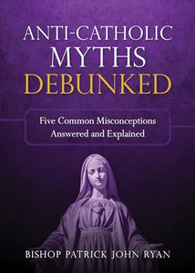 Anti-Catholic Myths Debunked 
