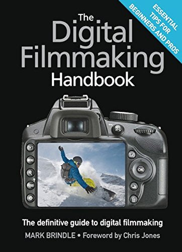The Digital Filmmaking Handbook: The Definitive Guide to Digital Filmmaking