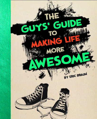 Guys Guide to Making Life More Awesome
