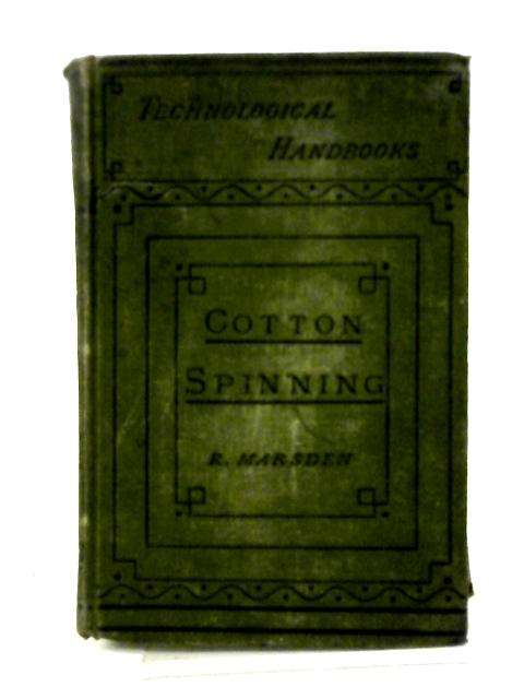 Cotton Spinning: Its Development, Principles, And Practice (Technological Handbooks)