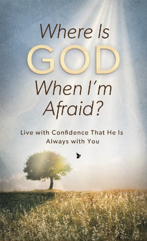 Where is God When I'm Afraid?