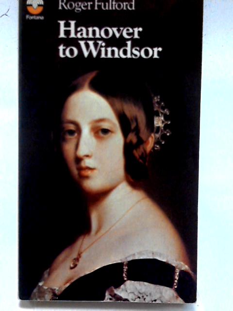 Hanover to Windsor (British Monarchy Series)
