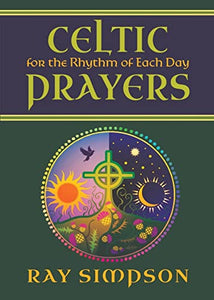 Celtic Prayers for the Rhythm of Each Day 