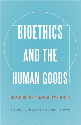 Bioethics and the Human Goods