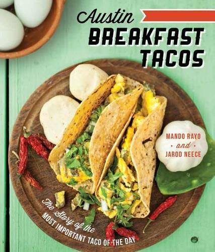 Austin Breakfast Tacos: The Story of the Most Important Taco of the Day