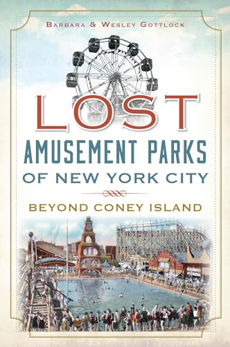 Lost Amusement Parks of New York City: Beyond Coney Island