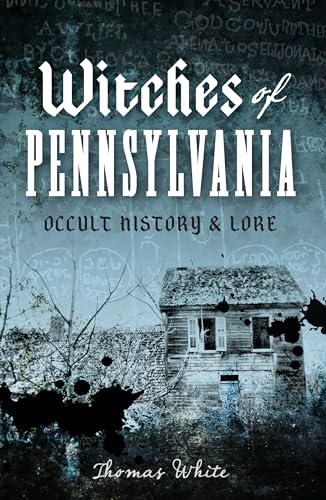 Witches of Pennsylvania : Occult History and Lore