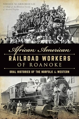 African American Railroad Workers of Roanoke : Oral Histories of the Norfolk and Western