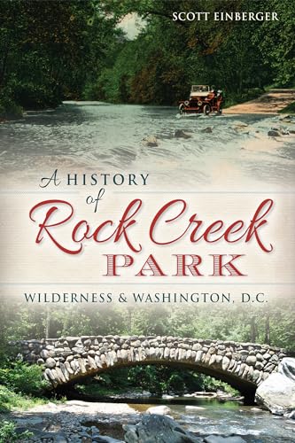 History of Rock Creek Park : Wilderness and Washington, D. C.