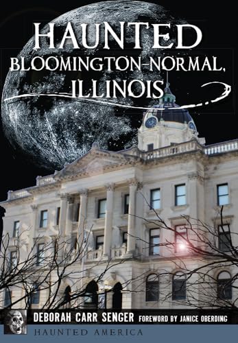 Haunted Bloomington-Normal, Illinois (Haunted America)