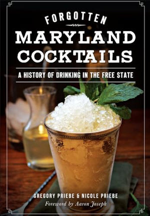 Forgotten Maryland Cocktails: A History of Drinking in the Free State (American Palate)