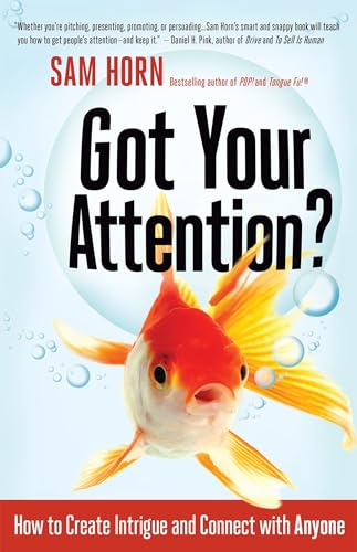 Got Your Attention? How to Create Intrigue and Connect with Anyone