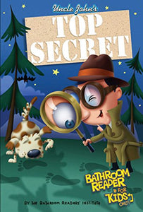 Uncle John's Top Secret Bathroom Reader For Kids Only! Collectible Edition 